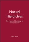 Natural Hierarchies : The Historical Sociology of Race and Caste - Book
