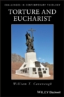 Torture and Eucharist : Theology, Politics, and the Body of Christ - Book