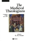 The Medieval Theologians : An Introduction to Theology in the Medieval Period - Book