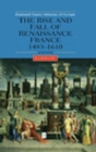 The Rise and Fall of Renaissance France : 1483-1610 - Book
