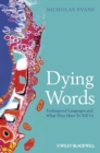 Dying Words : Endangered Languages and What They Have to Tell Us - Book