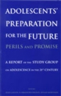 Adolescents' Preparation for the Future: Perils and Promise : A Report of the Study Group on Adolescence in the 21st Century - Book