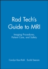 Rad Tech's Guide to MRI : Imaging Procedures, Patient Care, and Safety - Book