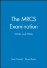 The MRCS Examination : MCQs and EMQs - Book