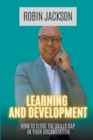 Learning and Development : How To Close The Skills Gap in Your Organization - Book