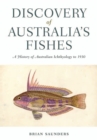 Discovery of Australia's Fishes : A History of Australian Ichthyology to 1930 - Book