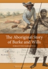 The Aboriginal Story of Burke and Wills : Forgotten Narratives - Book
