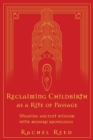 Reclaiming Childbirth as a Rite of Passage : Weaving ancient wisdom with modern knowledge - Book