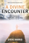 A Divine Encounter : The Intercessor, the Prophet, and the King - Book