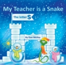 My Teacher is a Snake The Letter S - Book