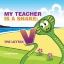 My Teacher is a Snake The Letter V - Book