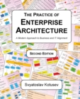 The Practice of Enterprise Architecture : A Modern Approach to Business and IT Alignment - Book
