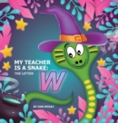 My Teacher is a Snake The Letter W - Book