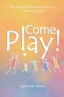 Come Play! : The Craft of Movement and Games for Primary School - Book