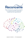 Reconceive : New Thinking for Progressive Leaders to Create Productive, Positively Viewed Service Organisations - Book