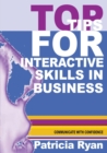 Top Tips for Interactive Skills in Business : Quick reference tips that will help you improve your interactions with others in business - Book