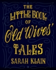 The Little Book Of Old Wives' Tales - Book