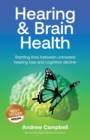 Hearing and Brain Health : Startling Links Between Untreated Hearing Lo - Book