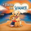A Friend for Summer : A Children's Picture Book about Friendship and Pets - Book