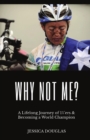 Why Not Me? : A Lifelong Journey of 1%'ers & Becoming a World Champion - Book