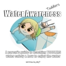 Water Awareness Toddlers : A parent's guide to teaching TODDLERS water safety and how to enjoy the water - Book