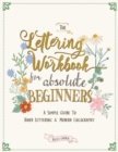 The Lettering Workbook for Absolute Beginners : A Simple Guide to Hand Lettering & Modern Calligraphy - Book