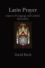 Latin Prayer : Aspects of Language and Catholic Spirituality - Book