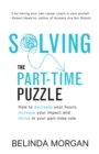 Solving the Part-Time Puzzle : How to decrease your hours, increase your impact and thrive in your part-time role - Book