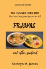 The HUNGER HERO DIET - Fast and easy recipe series #2 : PRAWNS and other seafood - Book