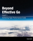 Beyond Effective Go : Part 1 - Achieving High-Performance Code - Book