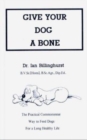 Give Your Dog a Bone : The Practical Commonsense Way to Feed Dogs - Book
