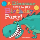 A Dinosaur Came To My Birthday Party - Book