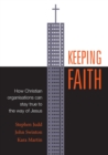 Keeping Faith : How Christian Organisations Can Stay True to the Way of Jesus - Book