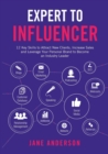 Expert to Influencer : 12 Key Skills to Attract New Clients, Increase Sales and Leverage Your Personal Brand to Become an Industry Leader - Book