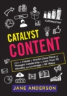 Catalyst Content : How to Create a World-Class Piece of Thought Leadership in Less Than 10 Minutes and Leverage it 99 Ways - Book