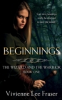 Beginnings : The Wizards and the Warrior Book One - Book