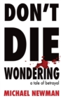 Don't Die Wondering : A Tale of Betrayal - Book