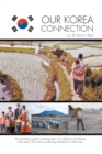 Our Korea Connection : An Australian Couple's Amazing Story of a Calling to Rural Korea in the Early 70's and Its Continuing Connection to Their Lives - Book