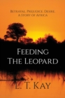 Feeding The Leopard : Betrayal. Prejudice. Desire. A Story of Africa - Book