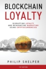 Blockchain Loyalty : Disrupting Loyalty and Reinventing Marketing Using Cryptocurrencies. - Book