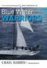 Blue Water Warriors : The Early Sydney to Hobart Yacht Races - Book