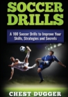 Soccer Drills : A 100 Soccer Drills to Improve Your Skills, Strategies and Secrets - Book