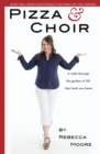 Pizza and Choir : A walk through the garden of life that leads you home. - Book