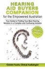 Hearing Aid Buyer's Companion for the Empowered Australian : Your guide to finding your best hearing solution in a complex and confusing industry - Book