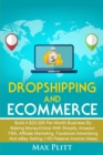 Dropshipping And Ecommerce : Build A $20,000 per Month Business by Making Money Online with Shopify, Amazon FBA, Affiliate Marketing, Facebook Advertising and eBay Selling (+50 Passive Income Ideas) - Book