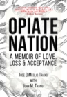 Opiate Nation : A Memoir of Love, Loss & Acceptance - Book