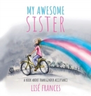 My Awesome Sister : A children's book about transgender acceptance - Book