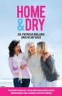 Home & Dry : Whatever your age, these new discoveries about incontinence will change your life forever. - Book