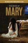 The Book of Mary : The Untold Story of Mary, Mother of Jesus - Book