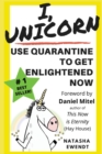 I, Unicorn : Use Quarantine to Get Enlightened Now - Book